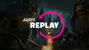 Super Replay Is Back With Bloodborne