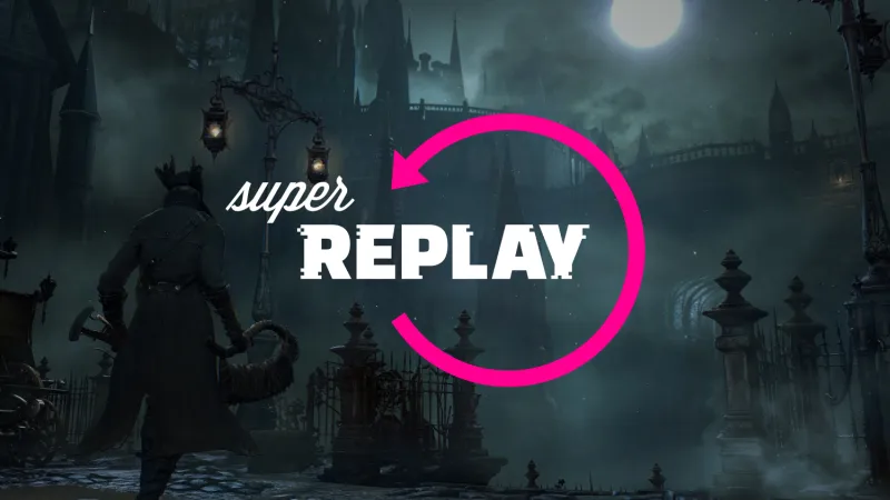 Review: Super Replay Is Back With Bloodborne