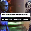 Why Mass Effect Andromeda Is A Better Game Than You Think